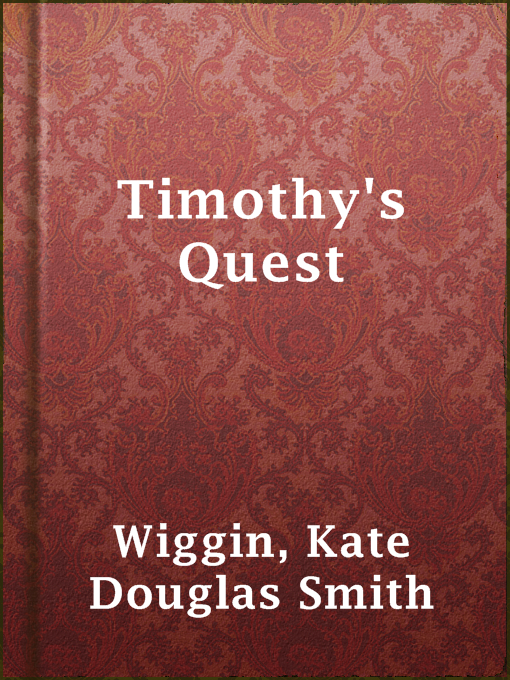 Title details for Timothy's Quest by Kate Douglas Smith Wiggin - Available